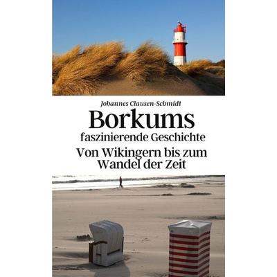 Borkums faszinierende Geschichte, Taschenbuch von Konrad Gebauer-Chambers,Johannes Clausen-Schmidt, Independently Published