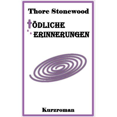 Tödliche Erinnerungen, Taschenbuch von Thore Stonewood, BoD – Books on Demand, 978-3-7557-7770-0