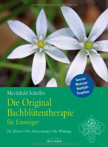 Mechthild Scheffer - Die Original Bachblütentherapie für Einsteiger: Die Blüten - Die Anwendung - Die Wirkung - Preis vom 02.10.2026 23:42:20 h