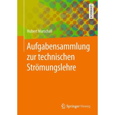 Aufgabensammlung zur technischen Strömungslehre, Taschenbuch von Hubert Marschall, Springer Berlin, 978-3-662-56378-6