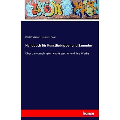 Handbuch für Kunstliebhaber und Sammler, Taschenbuch von Carl Christian Heinrich Rost, Hansebooks, 978-3-7428-3801-8