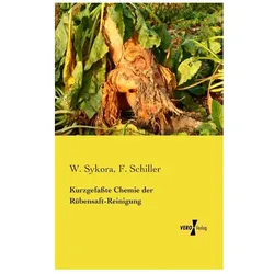 Kurzgefasste Chemie der Rübensaft-Reinigung, Fachbücher von W. Sykora, F. Schiller