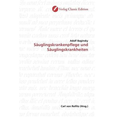 Baginsky, A: Säuglingskrankenpflege und Säuglingskrankheiten, Taschenbuch von Adolf Baginsky, Classic Edition, 978-3-86932-176-9