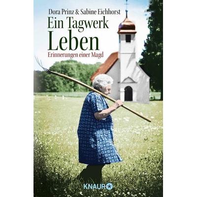 Ein Tagwerk Leben, Taschenbuch von Dora Prinz,Sabine Eichhorst, Knaur Taschenbuch, 978-3-426-78225-5