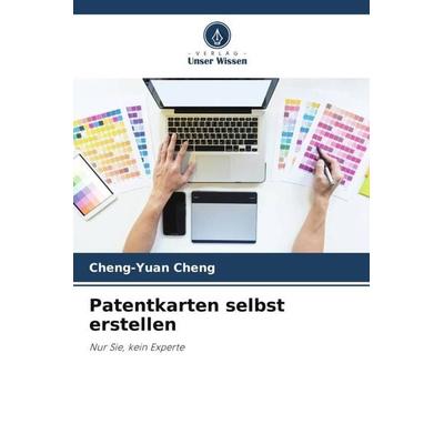 Patentkarten selbst erstellen, Taschenbuch von Cheng-Yuan Cheng, Verlag Unser Wissen, 978-620-5-73638-8
