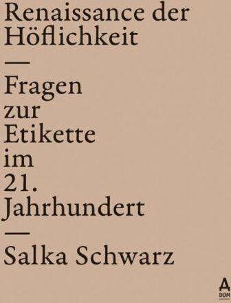 Salka Schwarz - Renaissance der Höflichkeit. Fragen zur Etikette im 21. Jahrhundert - Preis vom 11.10.2026 03:10:56 h