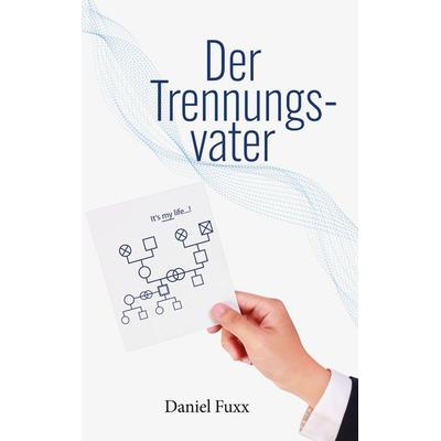 Der Trennungsvater, Taschenbuch von Daniel Fuxx, BoD – Books on Demand, 978-3-695-14937-7
