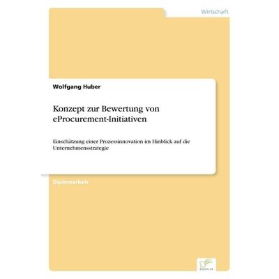 Konzept zur Bewertung von eProcurement-Initiativen, Taschenbuch von Wolfgang Huber, GRIN, 978-3-8386-7459-9