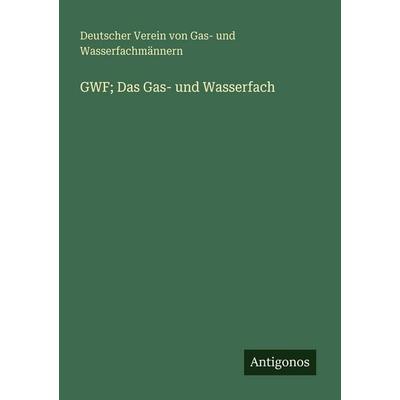 GWF; Das Gas- und Wasserfach, Taschenbuch von Deutscher Verein Gas-und Wasserfachmännern, Antigonos Verlag, 978-3-388-47930-9