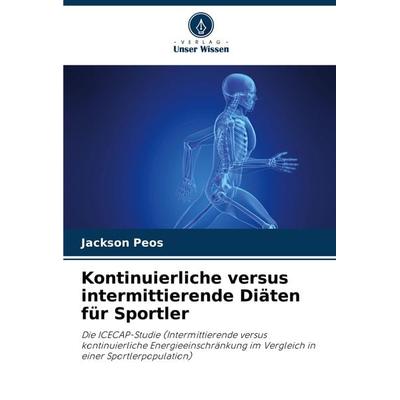 Kontinuierliche versus intermittierende Diäten für Sportler, Taschenbuch von Jackson Peos, Verlag Unser Wissen, 978-620-8-14577-4