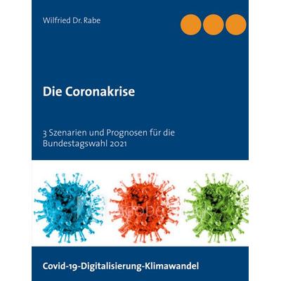Die Coronakrise, Taschenbuch von Wilfried Rabe, BoD – Books on Demand, 978-3-7526-4408-1