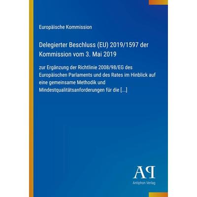 Delegierter Beschluss (EU) 2019/1597 der Kommission vom 3. Mai 2019, Taschenbuch von Europäische Kommission, Antiphon Verlag, 978-3-387-89364-9