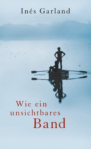 Inés Garland - Wie ein unsichtbares Band - Preis vom 04.10.2026 03:51:26 h