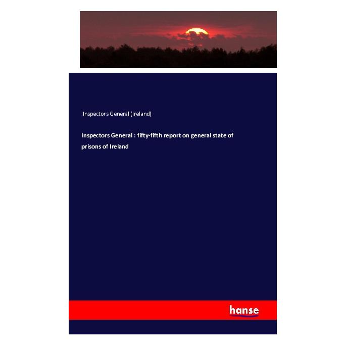 Hansebooks Inspectors General : fifty-fifth report on general state of prisons of Ireland (Englisch, Softcover, Inspectors General (Ireland)) (55616693)