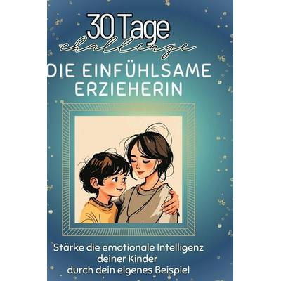 Die einfühlsame Erzieherin, Gebundene Ausgabe von Isabella Fischer, BoD - Books on Demand, 978-3-7591-4257-3