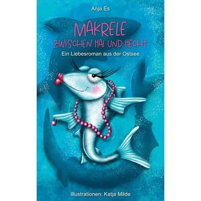 Makrele zwischen Hai und Hecht, Taschenbuch von Anja Es, Tredition, 978-3-347-27393-1