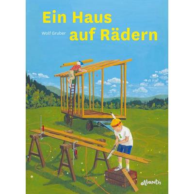 Ein Haus auf Rädern, Gebundene Ausgabe von Wolf J. Gruber, Atlantis Kinderbuch, 978-3-7152-0789-6