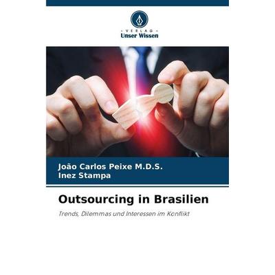 Outsourcing in Brasilien, Taschenbuch von João Carlos Peixe S.,Inez Stampa, Verlag Unser Wissen, 978-620-9-20743-3