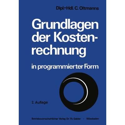 Grundlagen der Kostenrechnung in programmierter Form, Taschenbuch von Christoph Oltmanns, Betriebswirtschaftlicher Verlag Gabler, 978-3-409-21047-8