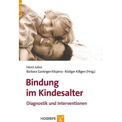 Bindung im Kindesalter, Taschenbuch von Henri Julius,Barbara Gasteiger-Klicpera,Rüdiger Kissgen,Barbara Gasteiger-Klicpera, Hogrefe Verlag,