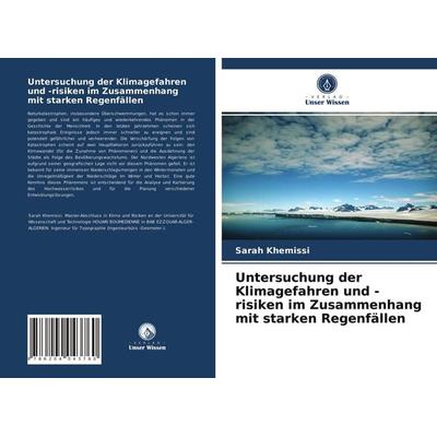 Untersuchung der Klimagefahren und -risiken im Zusammenhang mit starken Regenfällen, Taschenbuch von Sarah Khemissi, Verlag Unser Wissen,