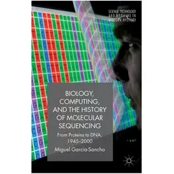 Biology, Computing, and the History of Molecular Sequencing, Fachbücher von M. García-Sancho, Miguel García-Sancho