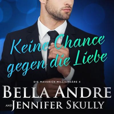 Keine Chance gegen die Liebe (Die Maverick Milliardäre 4) - Bella Andre,Jennifer Skully, Audio, 9781950351374