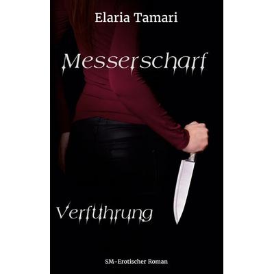 Messerscharf - Verführung, Taschenbuch von Elaria Tamari, BoD – Books on Demand, 978-3-7528-6276-8