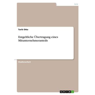 Entgeltliche Übertragung eines Mitunternehmeranteils, Taschenbuch von Tarik Otto, GRIN, 978-3-389-17036-6