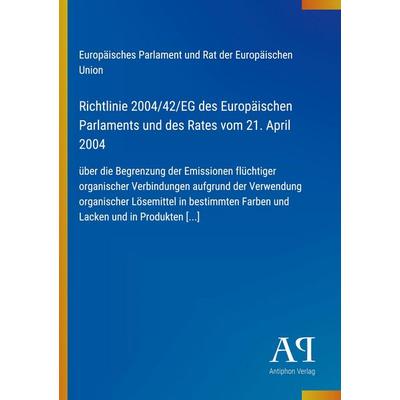 Richtlinie 2004/42/EG des Europäischen Parlaments und des Rates vom 21. April 2004, Taschenbuch von Europäisches Parlament und Rat der Europäischen