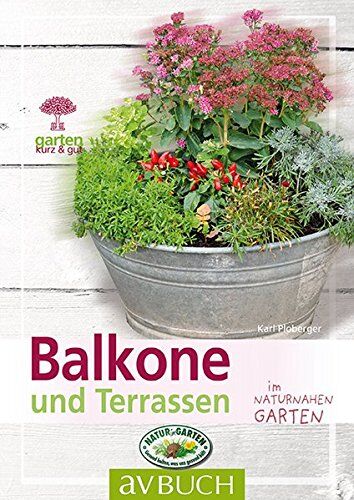 Karl Ploberger - Balkone und Terrassen: naturnah gestalten (Garten kurz & gut bei avBUCH) - Preis vom 10.10.2026 11:48:34 h