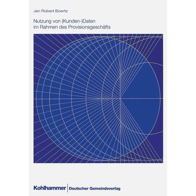 Nutzung von (Kunden-)Daten im Rahmen des Provisionsgeschäfts, Taschenbuch von Jan Robert Boertz, Deutscher Gemeindeverlag, 978-3-555-02428-8