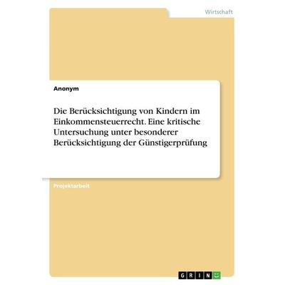 Die Berücksichtigung von Kindern im Einkommensteuerrecht. Eine kritische Untersuchung unter besonderer Berücksichtigung der Günstigerprüfung,