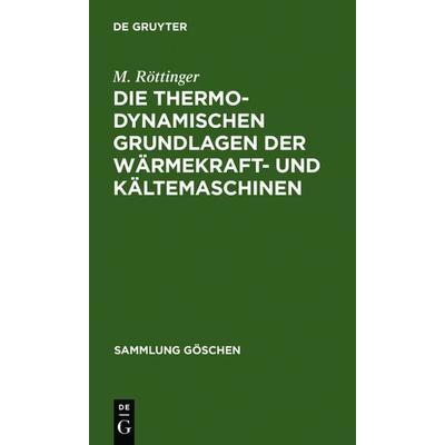 Die thermodynamischen Grundlagen der Wärmekraft- und Kältemaschinen, Gebundene Ausgabe von M. Röttinger, De Gruyter, 978-3-11-101463-0