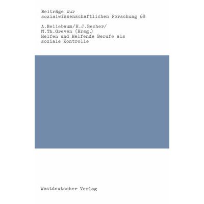Helfen und Helfende Berufe als soziale Kontrolle, Taschenbuch von , VS Verlag für Sozialwissenschaften, 978-3-531-11723-2