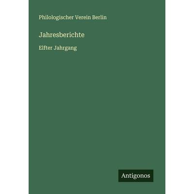 Jahresberichte, Taschenbuch von Philologischer Verein Berlin, Antigonos Verlag, 978-3-563-90704-7
