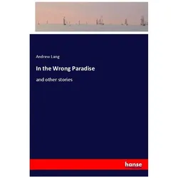 In the Wrong Paradise, Belletristik von Andrew Lang