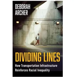 Dividing Lines  How Transportation Infrastructure Reinforces Racial Inequality, Sachbücher von Deborah N. Archer
