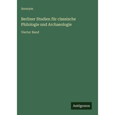 Berliner Studien für classische Philologie und Archaeologie, Gebundene Ausgabe von Anonym, Antigonos Verlag, 978-3-563-92934-6