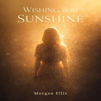 Wishing You Sunshine - Morgan Ellis, Audio, 4071498599860