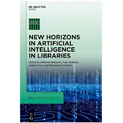 New Horizons in Artificial Intelligence in Libraries, Fachbücher von Andrew Cox, Edmund Balnaves, Leda Bultrini, Raymond Uzwyshyn