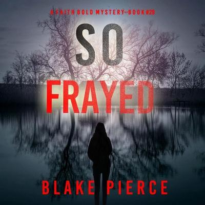 So Frayed (A Faith Bold FBI Suspense Thriller—Book Twenty-Nine) - Blake Pierce, Audio, 9798341553866