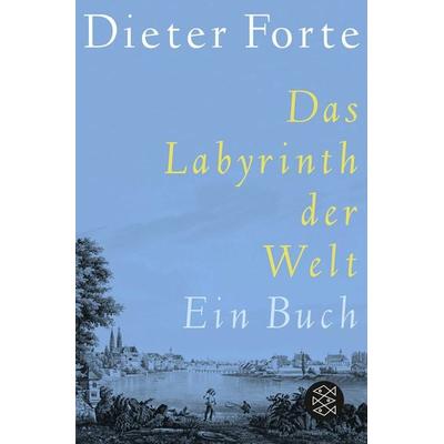 Das Labyrinth der Welt, Taschenbuch von Dieter Forte, Fischer Taschenbuch Verlag