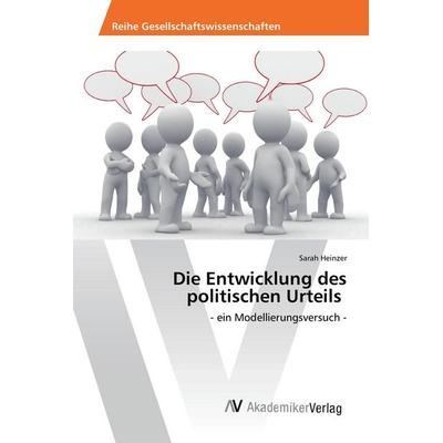 Die Entwicklung des politischen Urteils, Taschenbuch von Sarah Heinzer, AV Akademikerverlag, 978-3-639-47647-7