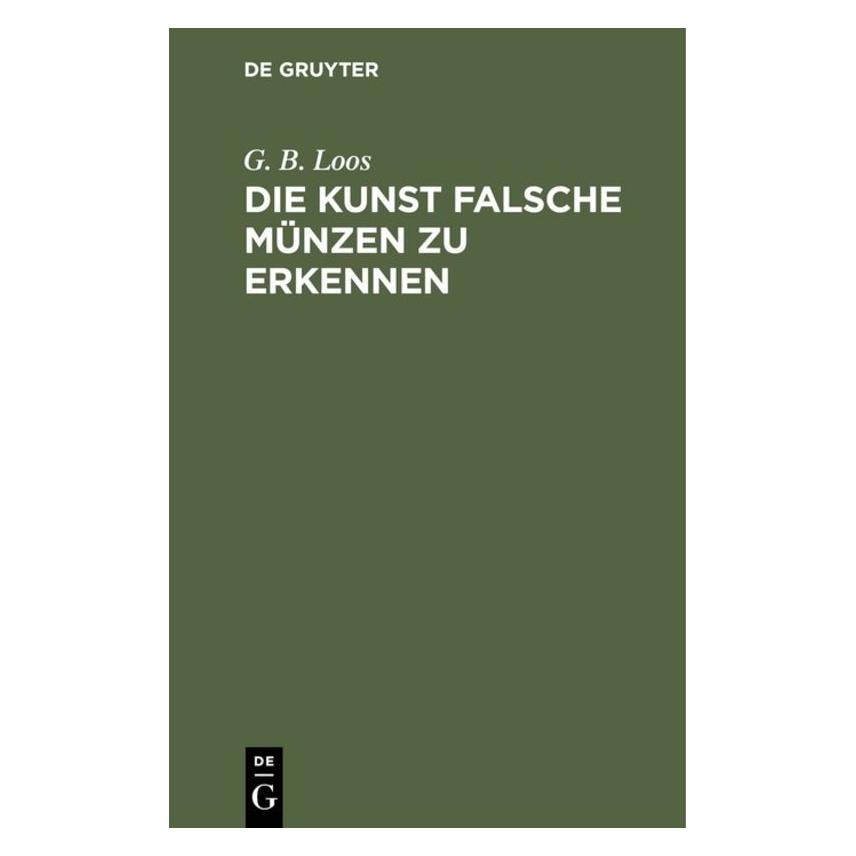 De Gruyter Loos:Die Kunst falsche Münzen zu erkenn (Deutsch, Hardcover, G. B. Loos, Gottfried Bernhard Loos) (67775065)