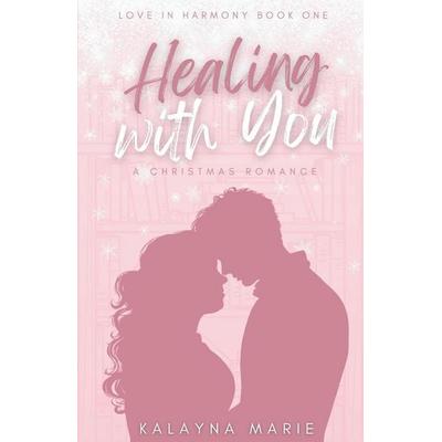 Healing with You (A Christmas Romance), Taschenbuch von Kalayna Marie, Author Kalayna Marie