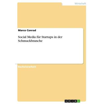 Social Media für Startups in der Schmuckbranche, Taschenbuch von Marco Conrad, GRIN, 978-3-668-65178-4