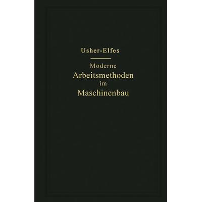 Moderne Arbeitsmethoden im Maschinenbau, Taschenbuch von John T. Usher, Springer Berlin, 978-3-662-35605-0