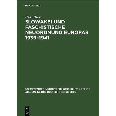 Slowakei und faschistische Neuordnung Europas 1939–1941, Gebundene Ausgabe von Hans Dress, De Gruyter, 978-3-11-256983-2