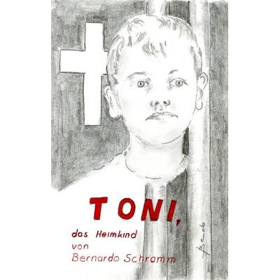 Toni, das Heimkind, Taschenbuch von Bernardo Schramm, BoD – Books on Demand, 978-3-8482-3436-3